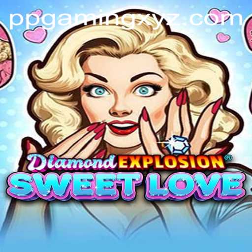 Discover the Thrills of DiamondExplosionSweetLove: A Modern Gaming Revolution